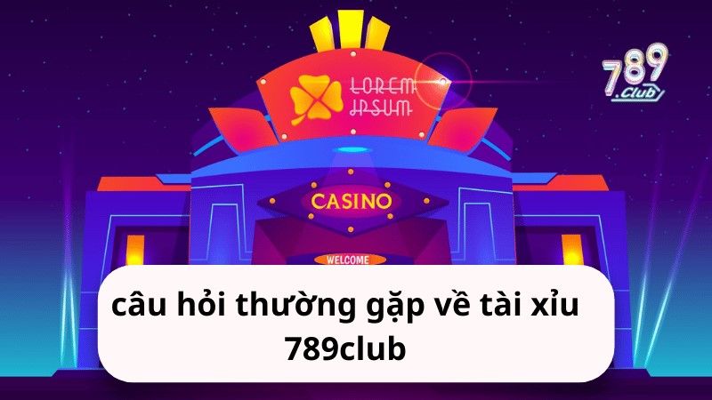 cau hoi thuong gap 789 club tim hieu tat ca nhung dieu can biet1