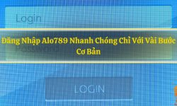 Đăng Nhập Alo789 Nhanh Chóng Chỉ Với Vài Bước Cơ Bản