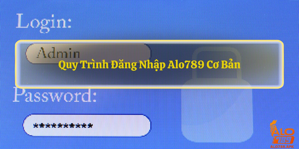 quy trinh dang nhap alo789 co ban