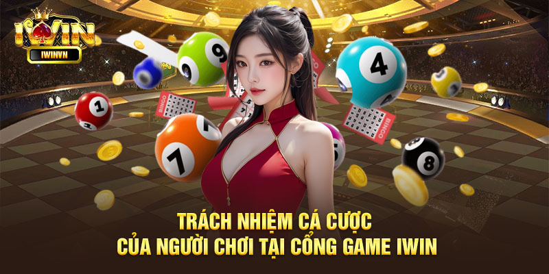 trach nhiem ca cuoc cua nguoi choi tai cong game iwin trach nhiem ca cuoc cua nguoi choi tai cong game iwin