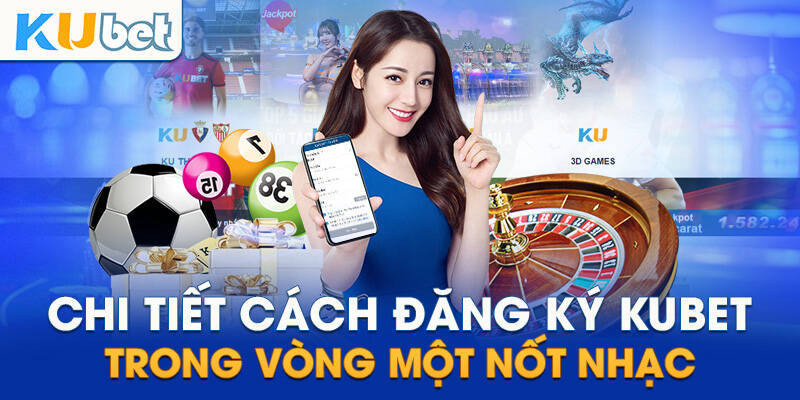 huong dan cac buoc thuc hien dang ky kubet