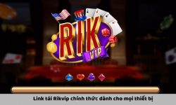 Link Tải Rikvip Và Những Điều Cần Biết Trước Khi Tham Gia Link Tải Rikvip Và Những Điều Cần Biết Trước Khi Tham Gia